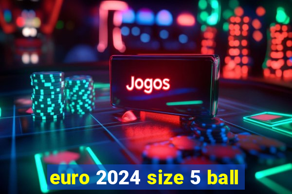 euro 2024 size 5 ball