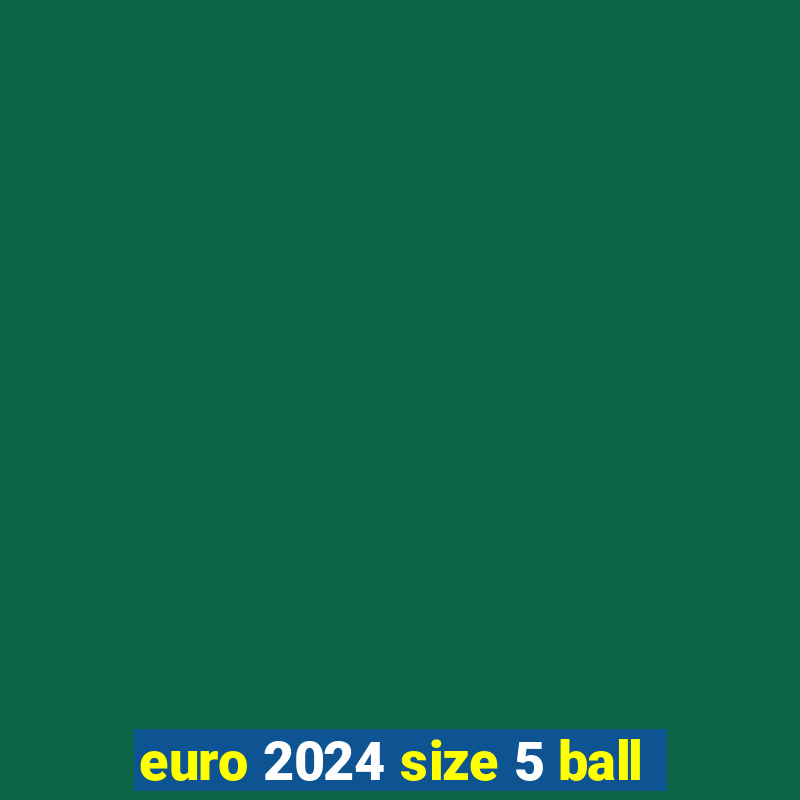 euro 2024 size 5 ball