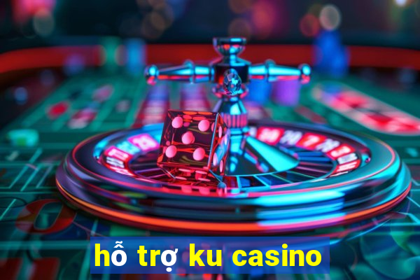 hỗ trợ ku casino