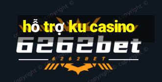 hỗ trợ ku casino