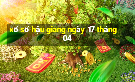 xổ số hậu giang ngày 17 tháng 04