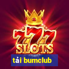 tải bumclub