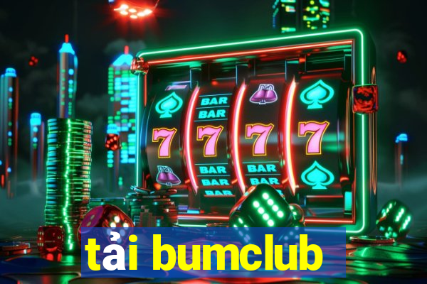 tải bumclub