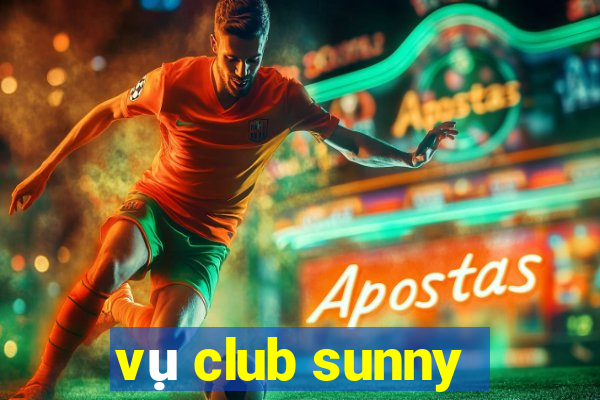 vụ club sunny