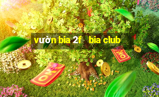 vườn bia 2f   bia club