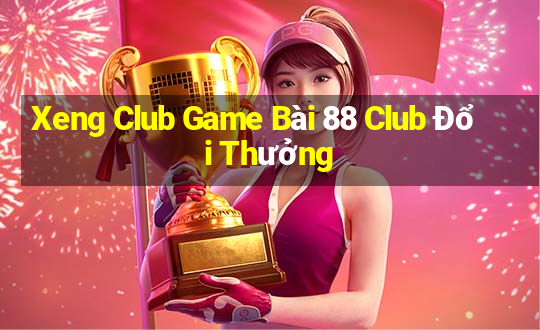 Xeng Club Game Bài 88 Club Đổi Thưởng