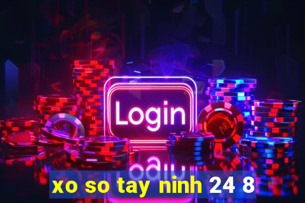 xo so tay ninh 24 8