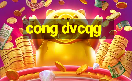 cong dvcqg