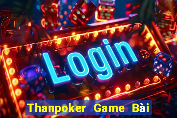 Thanpoker Game Bài Nổ Hũ Uy Tín