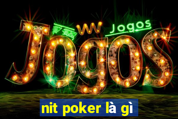 nit poker là gì