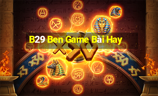 B29 Ben Game Bài Hay