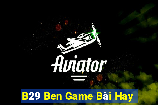 B29 Ben Game Bài Hay