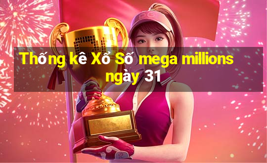 Thống kê Xổ Số mega millions ngày 31