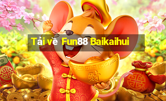 Tải về Fun88 Baikaihui