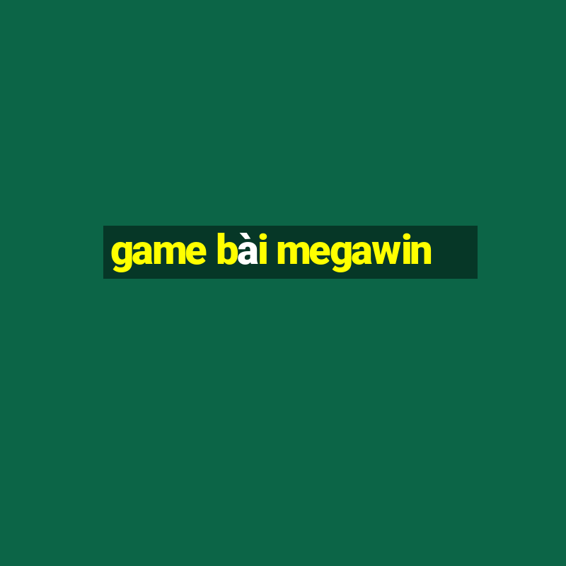 game bài megawin