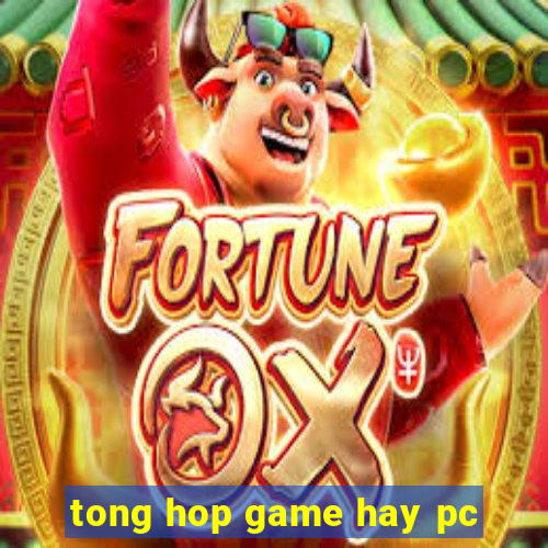 tong hop game hay pc