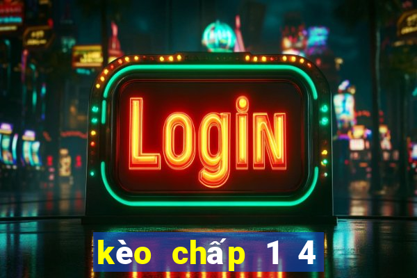 kèo chấp 1 4 là sao