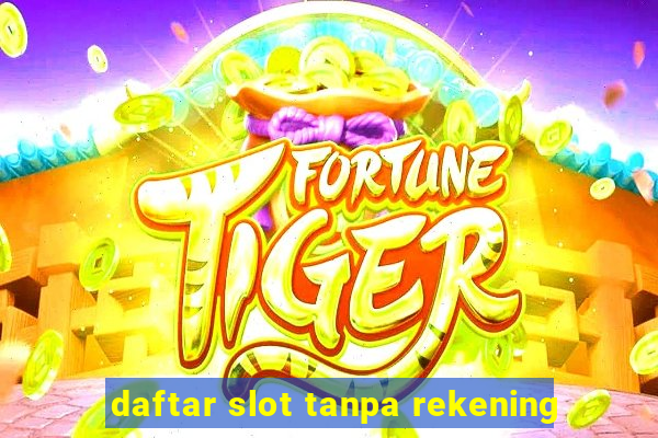 daftar slot tanpa rekening