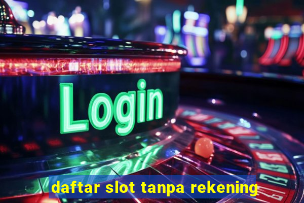 daftar slot tanpa rekening