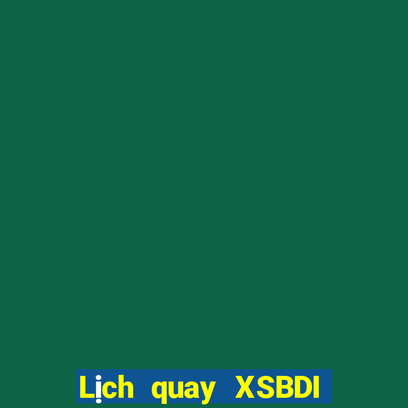 Lịch quay XSBDI ngày 2