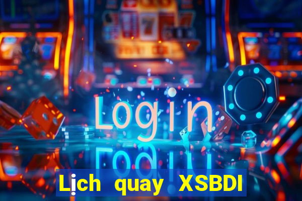 Lịch quay XSBDI ngày 2