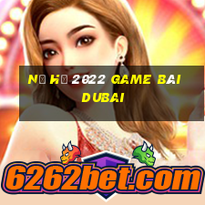 Nổ Hũ 2022 Game Bài Dubai