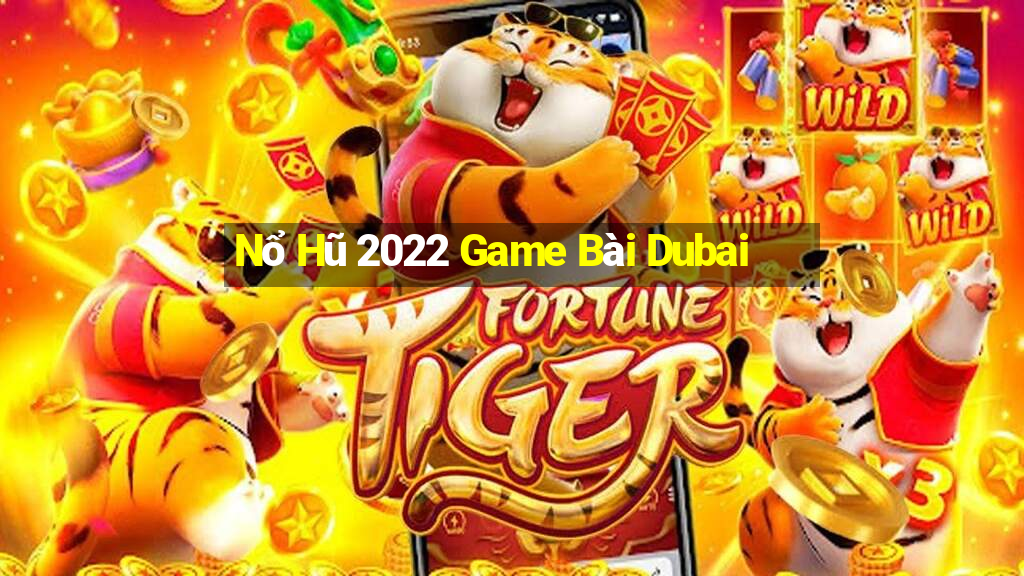 Nổ Hũ 2022 Game Bài Dubai