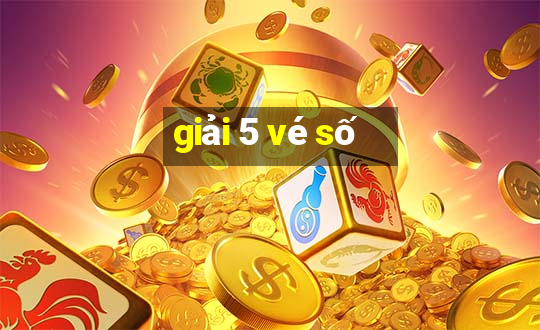 giải 5 vé số