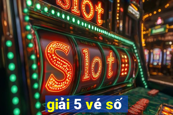 giải 5 vé số