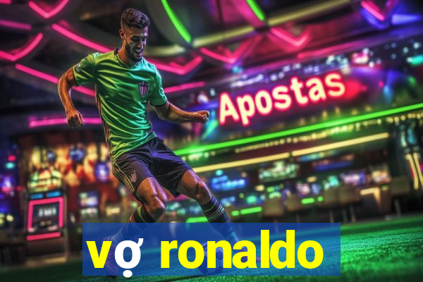 vợ ronaldo