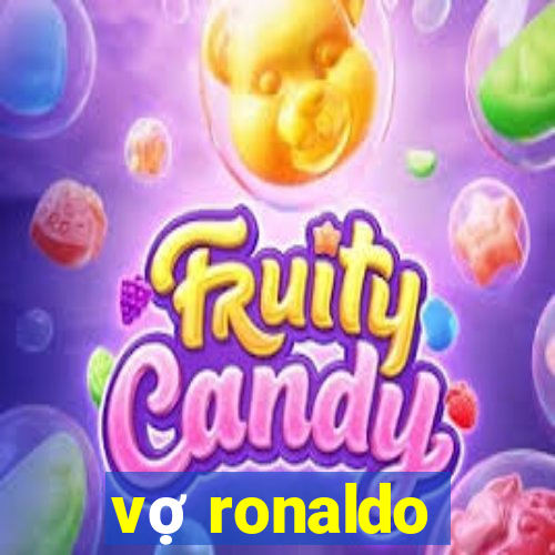 vợ ronaldo