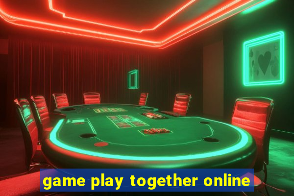 game play together online