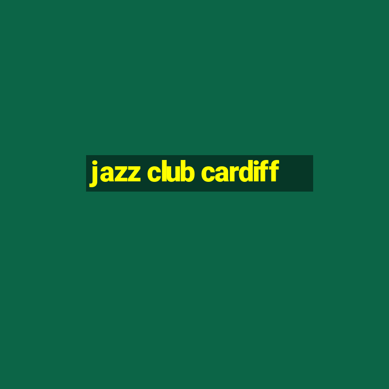 jazz club cardiff