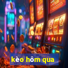 kèo hôm qua