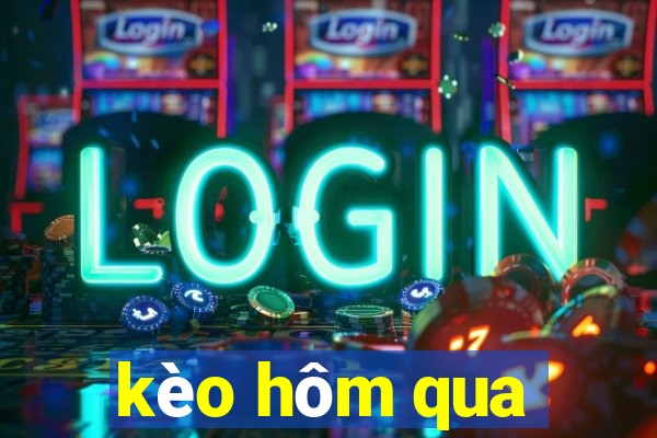 kèo hôm qua