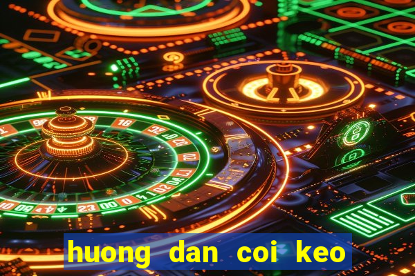 huong dan coi keo bong da