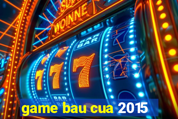 game bau cua 2015