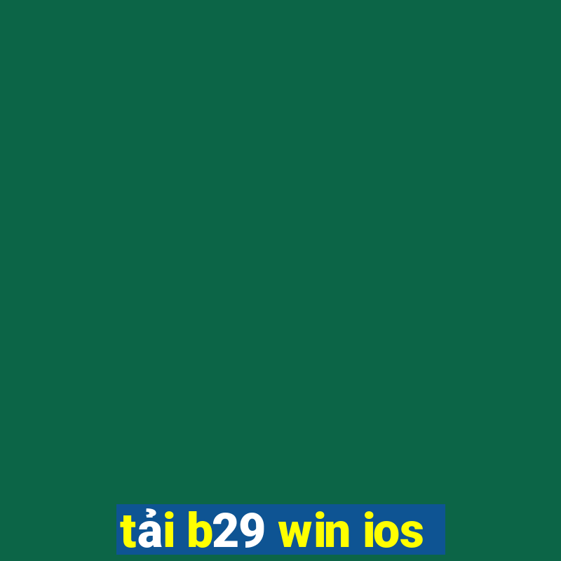 tải b29 win ios