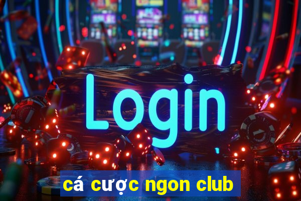 cá cược ngon club