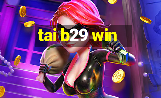 tai b29 win