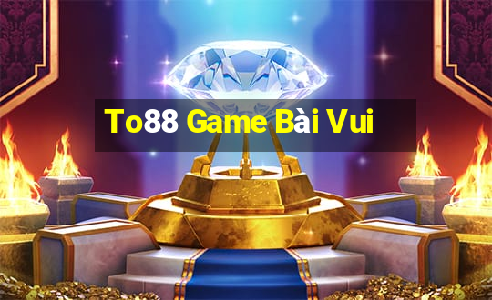 To88 Game Bài Vui