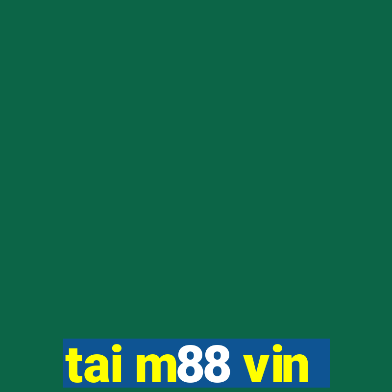 tai m88 vin