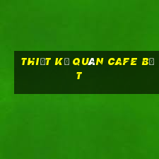 thiết kế quán cafe bệt