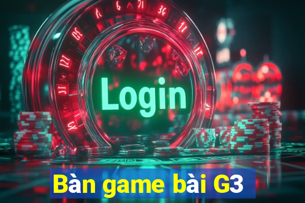 Bàn game bài G3