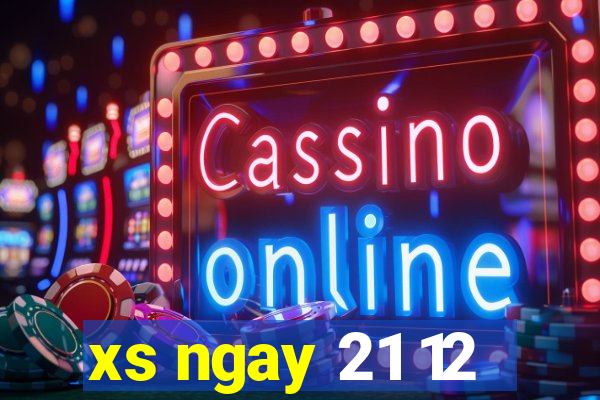 xs ngay 21 12