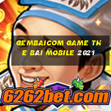 Gembaicom Game The Bài Mobile 2021