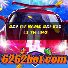 B29 Tại Game Bài B52 Đổi Thưởng