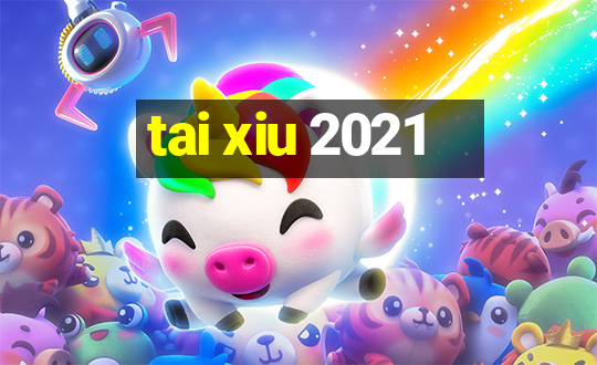 tai xiu 2021