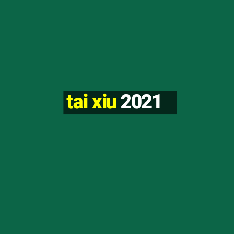 tai xiu 2021