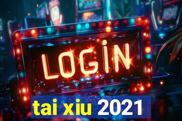 tai xiu 2021